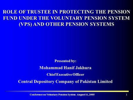 Conference on Voluntary Pension System- August 11, 20051 ROLE OF TRUSTEE IN PROTECTING THE PENSION FUND UNDER THE VOLUNTARY PENSION SYSTEM (VPS) AND OTHER.