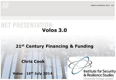 Volos 3.0 21 st Century Financing & Funding Chris Cook Volos 16 th July 2014.