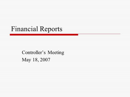 Financial Reports Controller’s Meeting May 18, 2007.