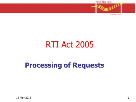 13 May 20151 RTI Act 2005 Processing of Requests.