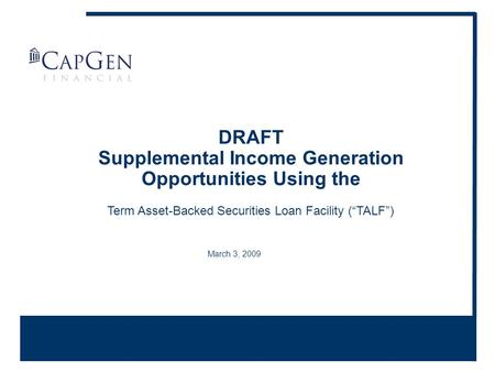 March 3, 2009 DRAFT Supplemental Income Generation Opportunities Using the Term Asset-Backed Securities Loan Facility (“TALF”)