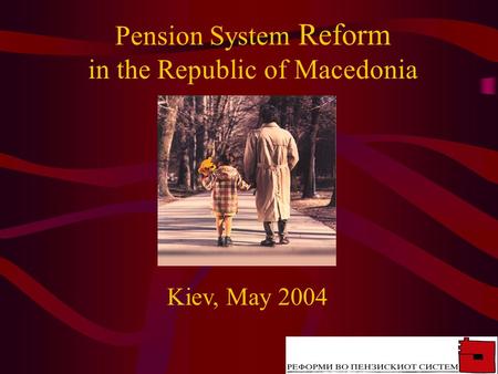 Pension System Reform in the Republic of Macedonia Kiev, May 2004.