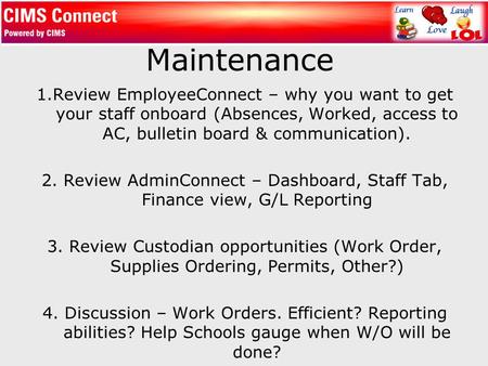 Maintenance 1.Review EmployeeConnect – why you want to get your staff onboard (Absences, Worked, access to AC, bulletin board & communication). 2. Review.