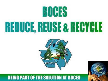 BEING PART OF THE SOLUTION AT BOCES. PAPER BEING PART OF THE SOLUTION AT BOCES PAPER REDUCE: Save documents and emails to the network. Print only when.