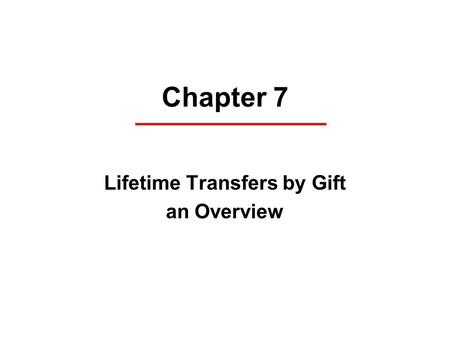Chapter 7 Lifetime Transfers by Gift an Overview.