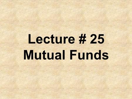 Lecture # 25 Mutual Funds. Cost of Ownership Management Fee.