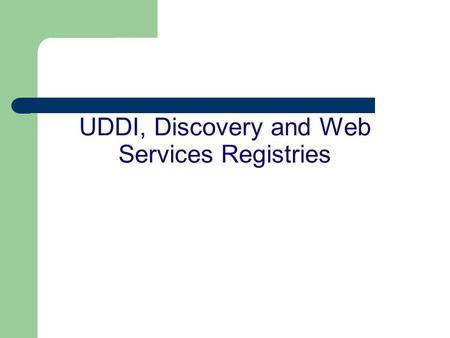 UDDI, Discovery and Web Services Registries. Introduction To facilitate e-commerce, companies needed a way to locate one another and exchange information.