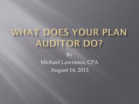 By Michael Lawrance, CPA August 14, 2013.  The views in this presentation do not necessarily reflect that of KPMG LLP or any of its subsidiaries or affiliates.