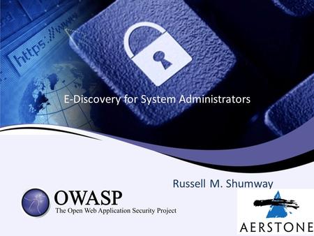E-Discovery for System Administrators Russell M. Shumway.