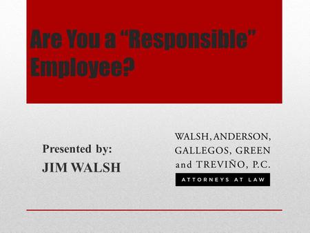 Are You a “Responsible” Employee? Presented by: JIM WALSH.