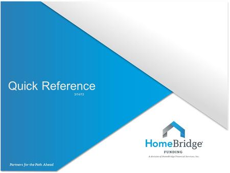 Quick Reference 3/14/13. Partners for the Path Ahead Quick Reference HomeBridge Quick Reference Guide for Title Commitment Requirements:  A full preliminary.