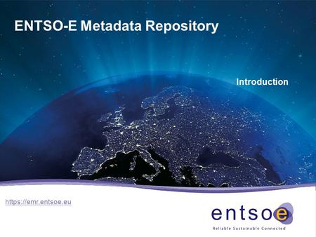 ENTSO-E Metadata Repository Introduction https://emr.entsoe.eu.