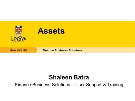 Assets Finance Business Solutions Shaleen Batra Finance Business Solutions – User Support & Training.