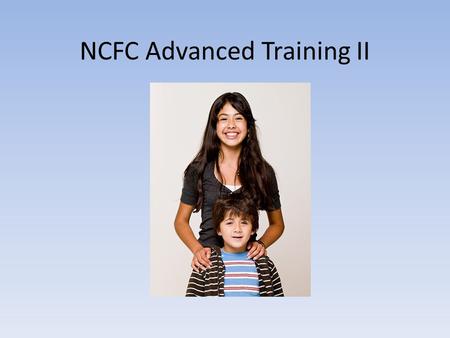 NCFC Advanced Training II. Emergency Policy and Procedures When you must call NCFC staff: Exercise.