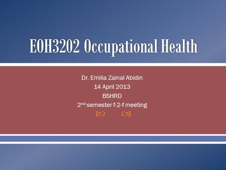  Dr. Emilia Zainal Abidin 14 April 2013 BSHRD 2 nd semester f-2-f meeting.