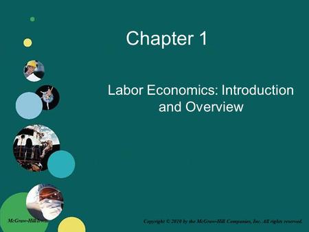 Copyright © 2010 by the McGraw-Hill Companies, Inc. All rights reserved. McGraw-Hill/Irwin Chapter 1 Labor Economics: Introduction and Overview.