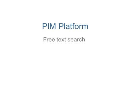 PIM Platform Free text search. When you type in the search field a suggestion tool helps you to find a concept from the ontology.