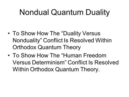 Nondual Quantum Duality To Show How The “Duality Versus Nonduality” Conflict Is Resolved Within Orthodox Quantum Theory To Show How The “Human Freedom.