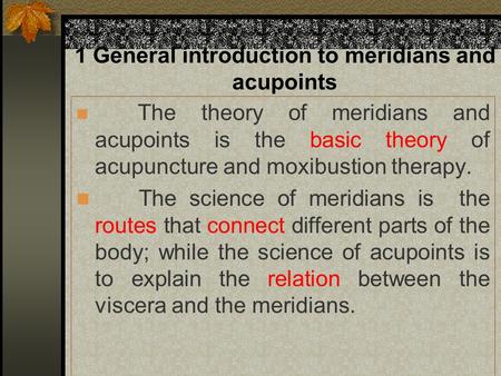 1 General introduction to meridians and acupoints The theory of meridians and acupoints is the basic theory of acupuncture and moxibustion therapy. The.