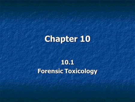 Chapter 10 10.1 Forensic Toxicology.