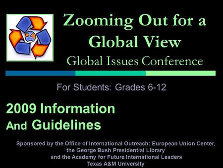 Zooming Out for a Global View Global Issues Conference For Students: Grades 6-12 2009 Information And Guidelines Sponsored by the Office of International.