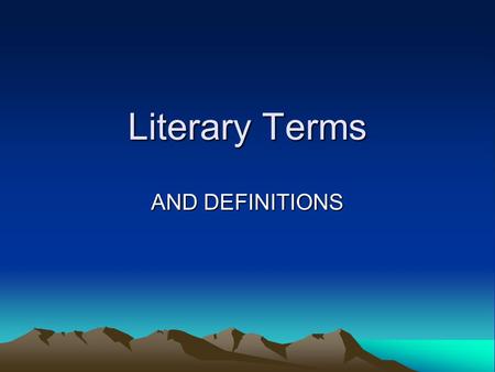 Literary Terms AND DEFINITIONS. Short Story and novel  A short story is a piece of fiction 15,000 words or less  A novel is a piece of fiction 50,000.
