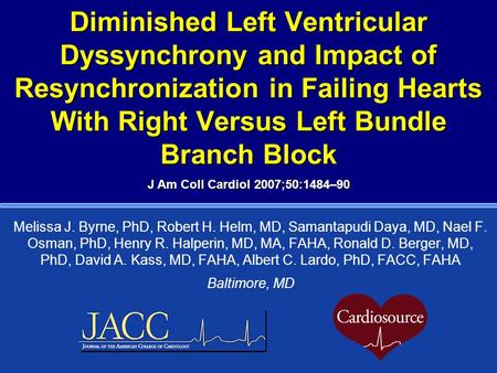 Diminished Left Ventricular Dyssynchrony and Impact of Resynchronization in Failing Hearts With Right Versus Left Bundle Branch Block J Am Coll Cardiol.