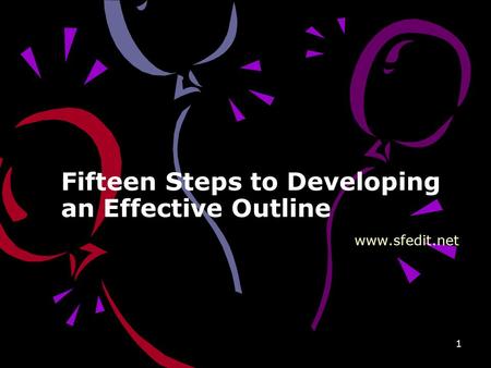 1 Fifteen Steps to Developing an Effective Outline www.sfedit.net.