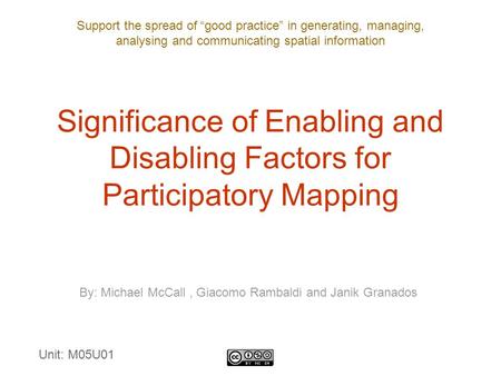 Support the spread of “good practice” in generating, managing, analysing and communicating spatial information Significance of Enabling and Disabling Factors.