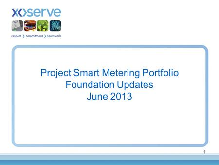 1 Project Smart Metering Portfolio Foundation Updates June 2013.