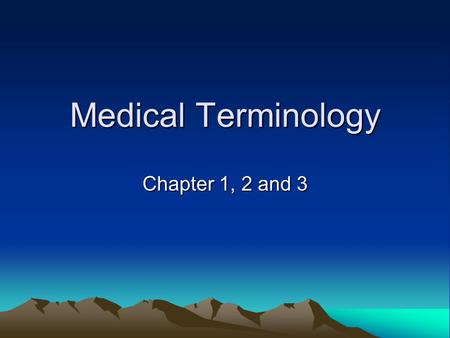 Medical Terminology Chapter 1, 2 and 3. Medicine Has a Language of Its Own Current medical vocabulary includes terms built from Greek and Latin word parts,
