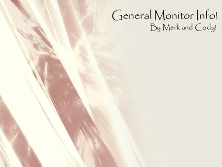 General Monitor Info! By Merk and Cody!. Glowy-ness Actually known as Luminance, which is an indicator of how bright the surface will appear. Since human.