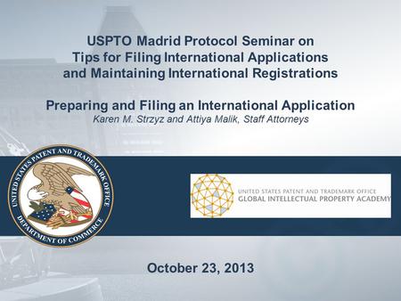USPTO Madrid Protocol Seminar on Tips for Filing International Applications and Maintaining International Registrations Preparing and Filing an International.