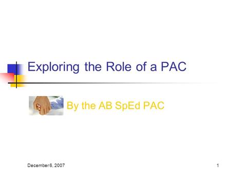 December 6, 20071 Exploring the Role of a PAC By the AB SpEd PAC.