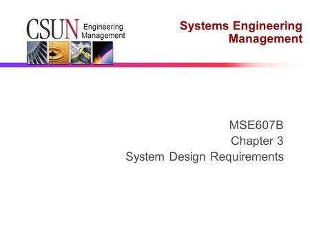 Engineering Management Systems Engineering Management MSE607B Chapter 3 System Design Requirements.