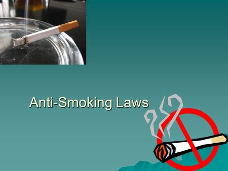 Anti-Smoking Laws. History of Tobacco Smoking Smoking tobacco goes back thousands of years. Around 1500 years ago, the tobacco smoking is depicted in.