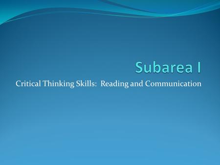 Critical Thinking Skills: Reading and Communication.