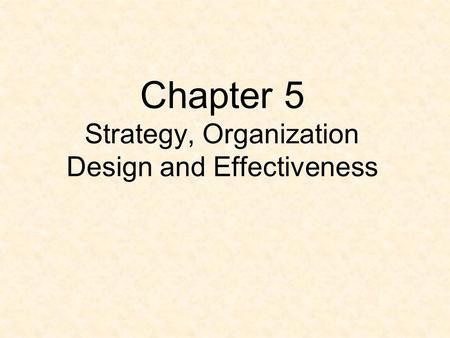 Chapter 5 Strategy, Organization Design and Effectiveness
