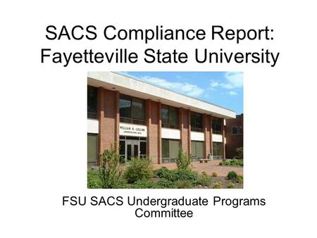 SACS Compliance Report: Fayetteville State University FSU SACS Undergraduate Programs Committee.