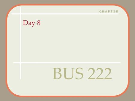 CHAPTER Day 8 BUS 222. Copyright 2005 Prentice HallCh 1 -2 Agenda Class roll call Questions? Assignment 2 Posted – Due Feb 16 – Marketing Assignment 2.pdf.