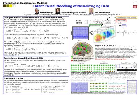 Latent Causal Modelling of Neuroimaging Data Informatics and Mathematical Modeling Morten Mørup 1 1 Cognitive Systems, DTU Informatics, Denmark, 2 Danish.