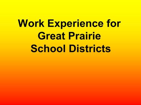 Work Experience for Great Prairie School Districts.