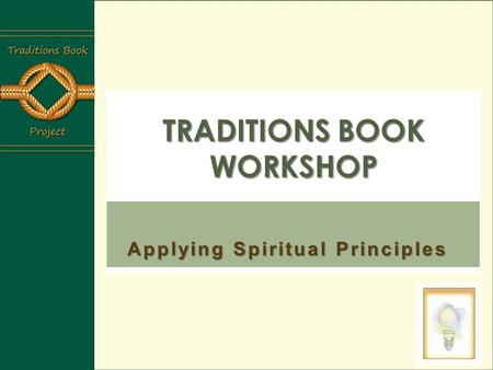 Applying Spiritual Principles TRADITIONS BOOK WORKSHOP.