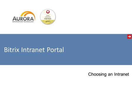 Bitrix Intranet Portal Choosing an Intranet. Intranet Collaboration Communications Corporate Culture The benefits of an intranet can be divided into three.