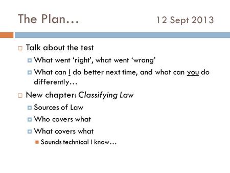 The Plan… 12 Sept 2013  Talk about the test  What went ‘right’, what went ‘wrong’  What can I do better next time, and what can you do differently…