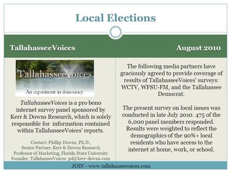 TallahasseeVoices August 2010 Local Elections TallahasseeVoices is a pro bono internet survey panel sponsored by Kerr & Downs Research, which is solely.