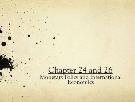 Chapter 24 and 26 Monetary Policy and International Economics.