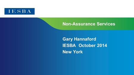 Page 1 Non-Assurance Services Gary Hannaford IESBA October 2014 New York.