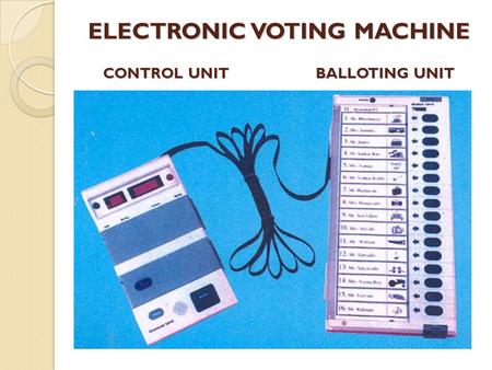 ELECTRONIC VOTING MACHINE CONTROL UNIT BALLOTING UNIT.