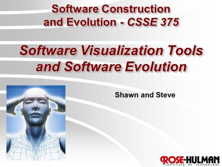 Software Construction and Evolution - CSSE 375 Software Visualization Tools and Software Evolution Shawn and Steve.